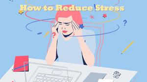 Some Special Tips to Reduce Stress